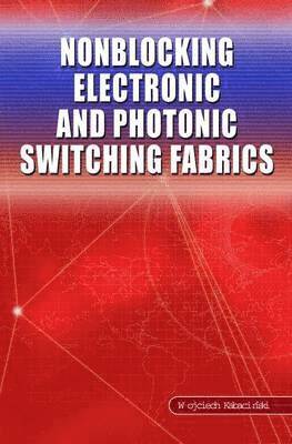 Wojciech Kabacinski - Nonblocking Electronic and Photonic Switching Fabrics, Inbunden