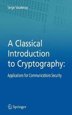 Serge Vaudenay - Classical Introduction to Cryptography, Inbunden