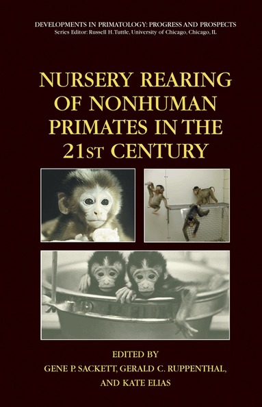 Gene P. Sackett, Gerald Ruppenthal, Kate Elias - Nursery Rearing of Nonhuman Primates in the 21st Century, Inbunden