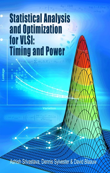 Ashish Srivastava, Dennis Sylvester, David Blaauw - Statistical Analysis and Optimization for VLSI: Timing and Power, Inbunden