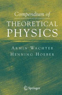 Compendium of Theoretical Physics 1