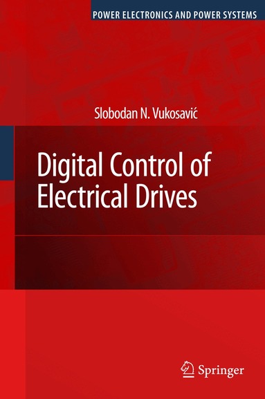 Slobodan N. Vukosavic - Digital Control of Electrical Drives, Inbunden
