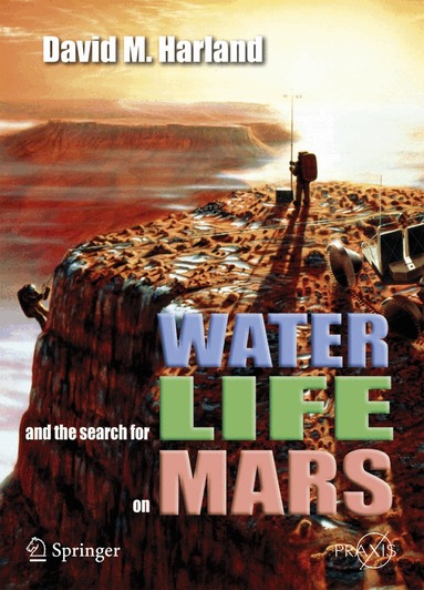 David M. Harland - Water and the Search for Life on Mars, Häftad
