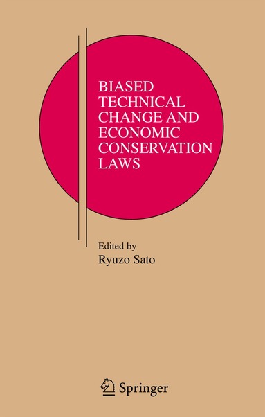 Ryuzo Sato - Biased Technical Change and Economic Conservation Laws, Inbunden