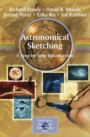 Richard Handy, David B. Moody, Jeremy Perez, Erika Rix, Sol Robbins - Astronomical Sketching: A Step-by-Step Introduction, Häftad