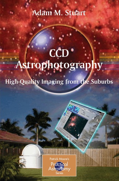 Adam Stuart - CCD Astrophotography: High-Quality Imaging from the Suburbs, Häftad