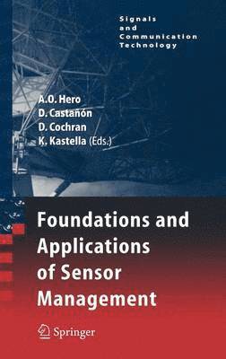 Alfred Olivier Hero, David Castañón, Doug Cochran, Keith Kastella, David Castanon - Foundations and Applications of Sensor Management, Inbunden