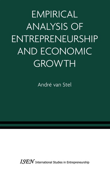 André van Stel - Empirical Analysis of Entrepreneurship and Economic Growth, Inbunden