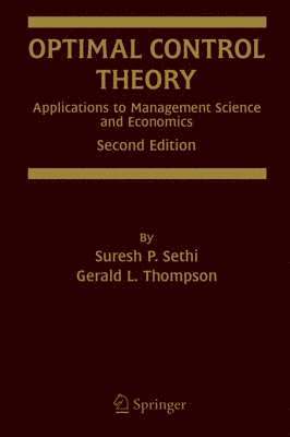 Suresh P. Sethi, Gerald L. Thompson - Optimal Control Theory: Applications to Management Science and Economics, Häftad
