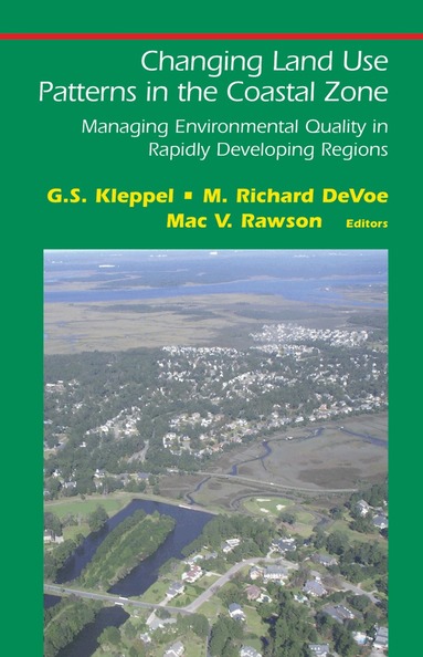 G. S. Kleppel, M. Richard DeVoe, Mac V. Rawson - Changing Land Use Patterns in the Coastal Zone, Inbunden