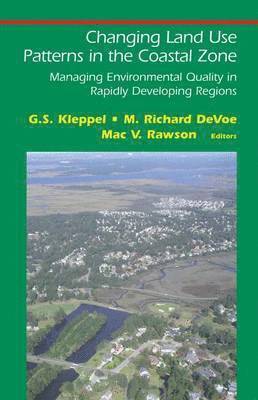 G. S. Kleppel, M. Richard DeVoe, Mac V. Rawson, M. Richard Devoe - Changing Land Use Patterns in the Coastal Zone, Inbunden