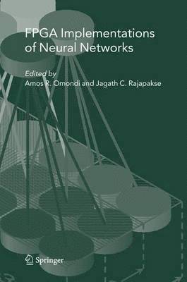 A. R. Omondi, Amos R. Omondi, Jagath C. Rajapakse - FPGA Implementations of Neural Networks, Inbunden
