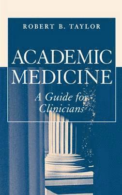 Robert B. Taylor, Robert B Taylor, Robert B. Taylor - Academic Medicine:A Guide for Clinicians, Häftad