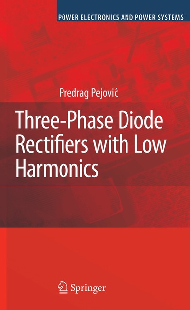Predrag Pejovic - Three-Phase Diode Rectifiers with Low Harmonics, Inbunden