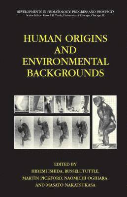 Hidemi Ishida, Russell Tuttle, Martin Pickford, Naomichi Ogihara, Masato Nakatsukasa - Human Origins and Environmental Backgrounds, Inbunden
