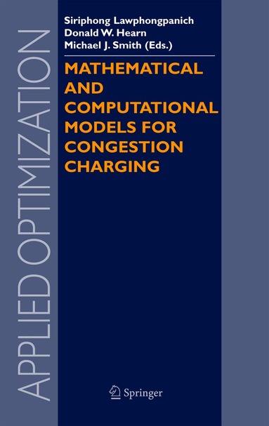 Siriphong Lawphongpanich, Donald W. Hearn, Michael J. Smith - Mathematical and Computational Models for Congestion Charging, Inbunden