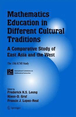 Mathematics Education in Different Cultural Traditions- A Comparative Study of East Asia and the West 1