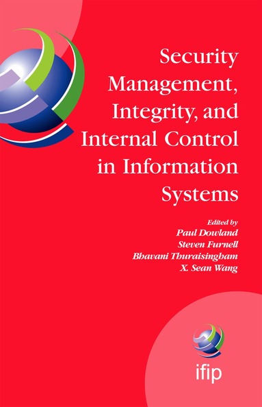 Steve Furnell, Bhavani Thuraisingham, X. Sean Wang - Security Management, Integrity, and Internal Control in Information Systems, Inbunden