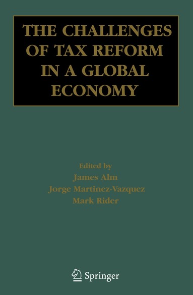 James Alm, Jorge Martinez-Vazquez, Mark Rider - Challenges of Tax Reform in a Global Economy, Inbunden