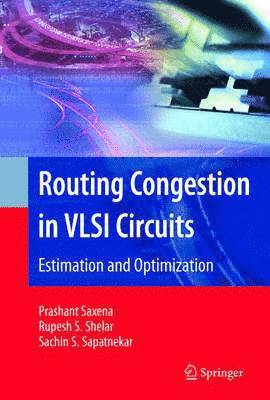 Prashant Saxena, Rupesh S. Shelar, Sachin Sapatnekar, Rupesh S Shelar - Routing Congestion in VLSI Circuits, Inbunden