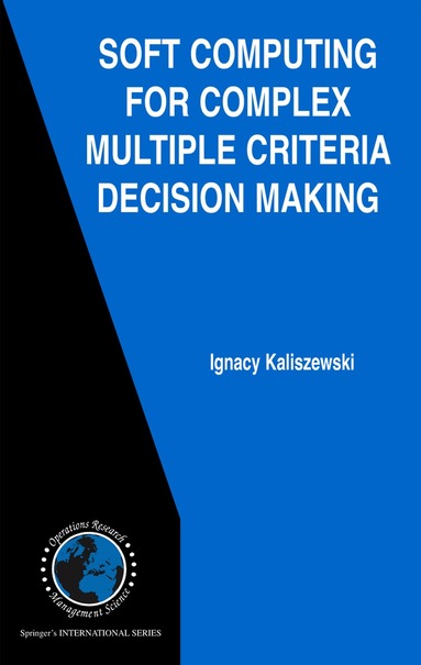Ignacy Kaliszewski - Soft Computing for Complex Multiple Criteria Decision Making, Inbunden