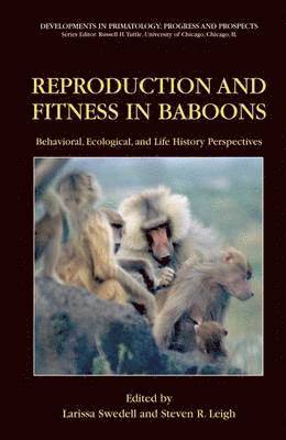 Reproduction and Fitness in Baboons: Behavioral, Ecological, and Life History Perspectives 1