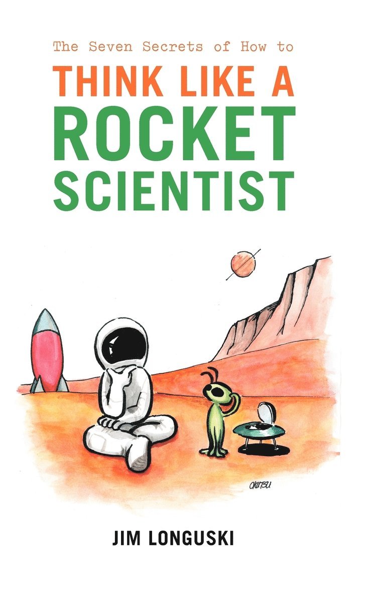 James Longuski, Jim Longuski - Seven Secrets of How to Think Like a Rocket Scientist, Inbunden
