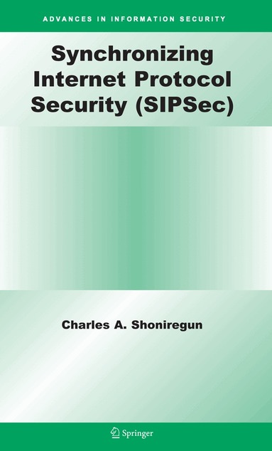 Charles A. Shoniregun - Synchronizing Internet Protocol Security (SIPSec), Inbunden
