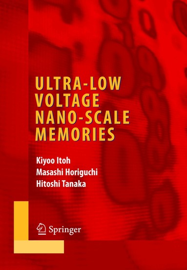 Kiyoo Itoh, Masashi Horiguchi, Hitoshi Tanaka - Ultra-Low Voltage Nano-Scale Memories, Inbunden