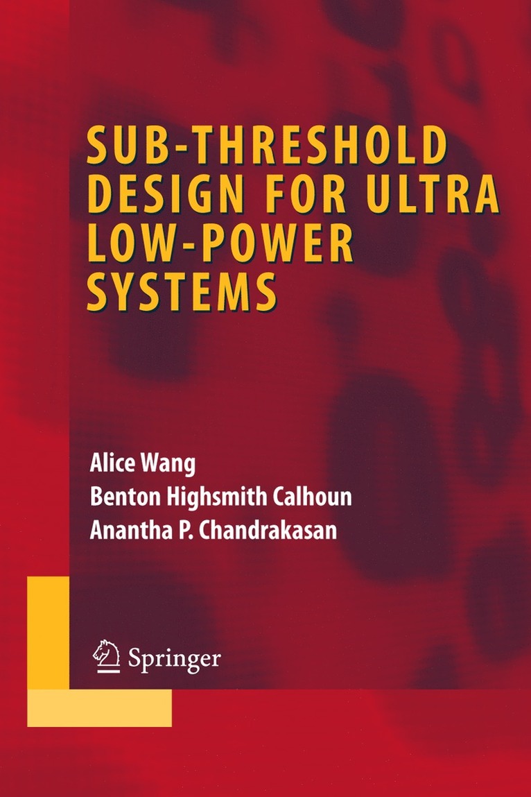 Alice Wang, Benton Highsmith Calhoun, Anantha P. Chandrakasan, Anantha P Chandrakasan - Sub-threshold Design for Ultra Low-Power Systems, Inbunden