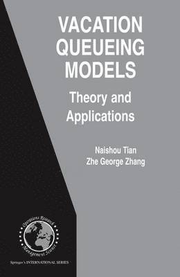 Naishuo Tian, Zhe George Zhang - Vacation Queueing Models, Inbunden