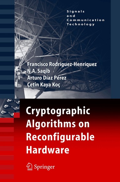 Francisco Rodriguez-Henriquez, N.A. Saqib, Arturo Díaz Pérez, Cetin Kaya Koc - Cryptographic Algorithms on Reconfigurable Hardware, Inbunden