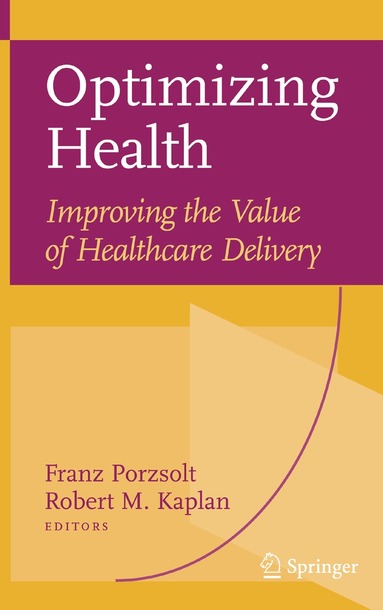 Franz Porzsolt, Robert M. Kaplan, Franz Porzsolt, Robert M. Kaplan - Optimizing Health: Improving the Value of Healthcare Delivery, Inbunden