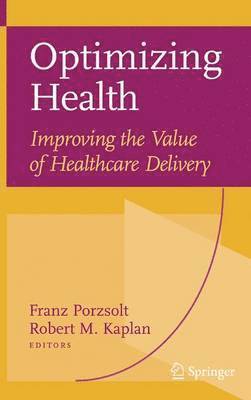 Franz Porzsolt, Robert M. Kaplan, Franz Porzsolt, Robert M. Kaplan - Optimizing Health: Improving the Value of Healthcare Delivery, Inbunden