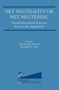 bokomslag Net Neutrality or Net Neutering: Should Broadband Internet Services Be Regulated