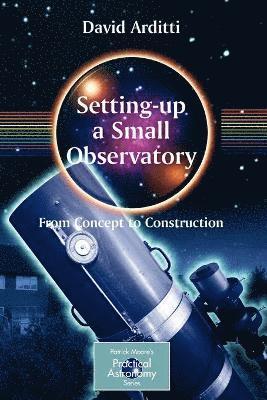 Setting-Up a Small Observatory: From Concept to Construction 1