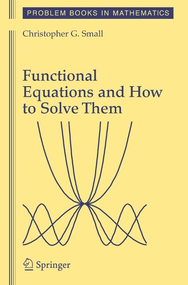 Christopher G. Small - Functional Equations and How to Solve Them, Häftad