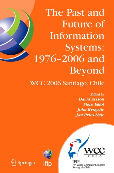 David Avison, Steve Elliot, John Krogstie, Jan Pries-Heje - Past and Future of Information Systems: 1976 -2006 and Beyond, Inbunden