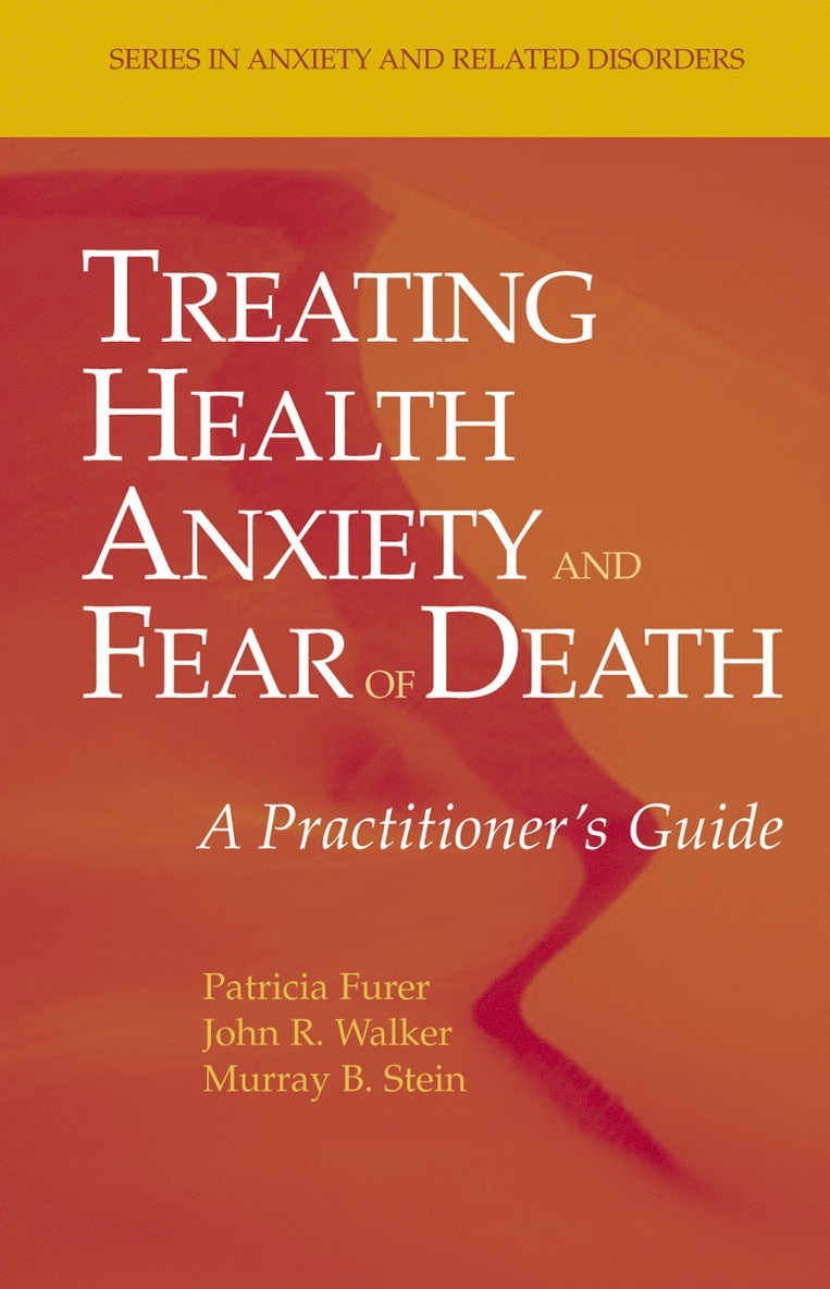 Patricia Furer, John R. Walker, Murray B. Stein, John R Walker, Murray B Stein - Treating Health Anxiety and Fear of Death, Inbunden