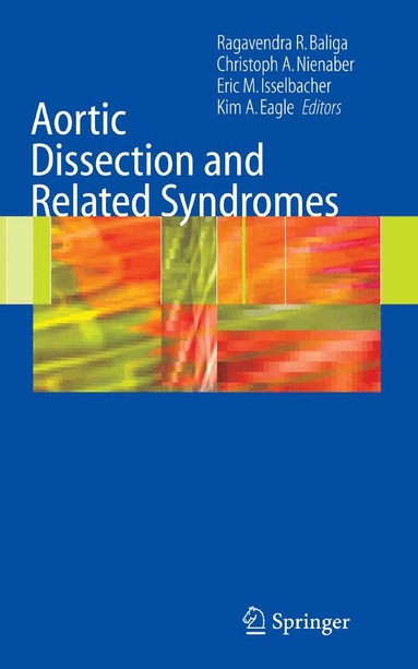 Ragavendra Baliga, Christoph A. Nienaber, Eric M. Isselbacher, Kim A. Eagle - Aortic Dissection and Related Syndromes, Inbunden