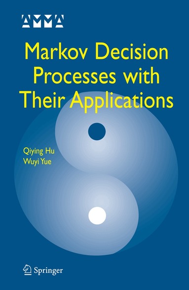 Qiying Hu, Wuyi Yue - Markov Decision Processes with Their Applications, Inbunden