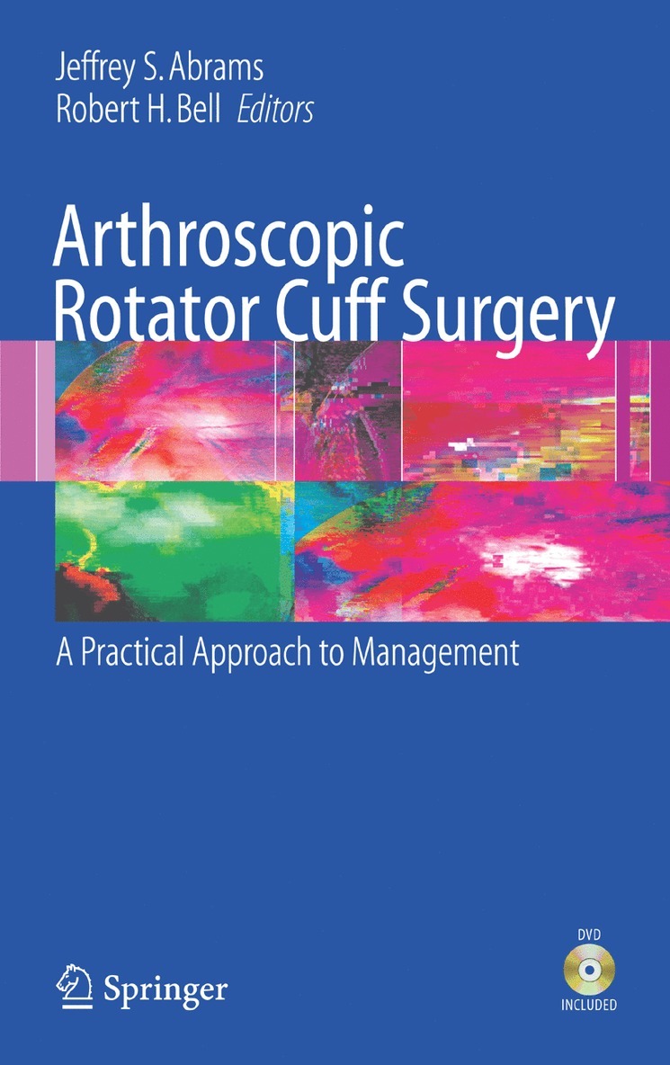 Jeffrey S. Abrams, Robert H. Bell - Arthroscopic Rotator Cuff Surgery, Inbunden