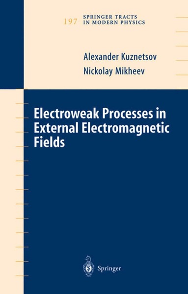 Alexander Kuznetsov, Nickolay Mikheev - Electroweak Processes in External Electromagnetic Fields, Inbunden