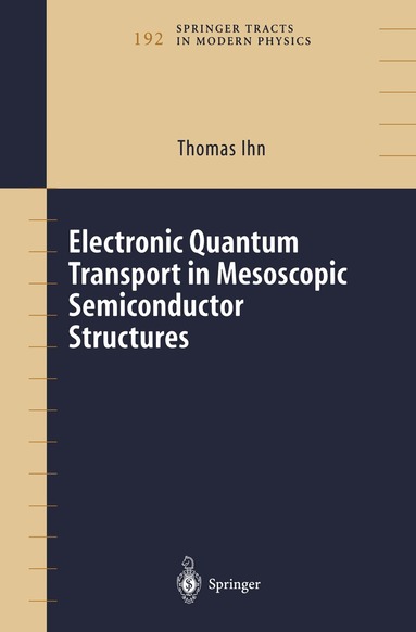 Thomas Ihn - Electronic Quantum Transport in Mesoscopic Semiconductor Structures, Inbunden