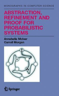 Abstraction, Refinement and Proof for Probabilistic Systems 1