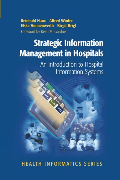 Reinhold Haux, Alfred Winter, Elske Ammenwerth, Birgit Brigl - Strategic Information Management in Hospitals, Inbunden