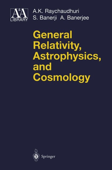 A.K. Raychaudhuri, S. Banerji, A. Banerjee - General Relativity, Astrophysics, and Cosmology, Häftad