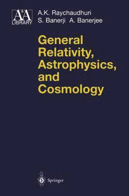 A.K. Raychaudhuri, S. Banerji, A. Banerjee, A. K. Raychaudhuri - General Relativity, Astrophysics, and Cosmology, Häftad