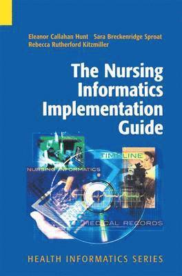 Eleanor Callahan Hunt, Sara Breckenridge Sproat, Rebecca Rutherford Kitzmiller - Nursing Informatics Implementation Guide, Inbunden