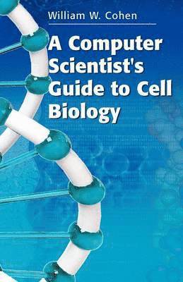 A Computer Scientist's Guide to Cell Biology 1